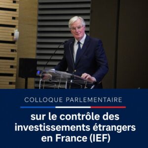 Michel Barnier s’exprimant au colloque parlementaire sur le contrôle des investissements étrangers en France.